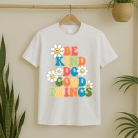Be Kind Do Good Things Positive Quote T-Shirt
