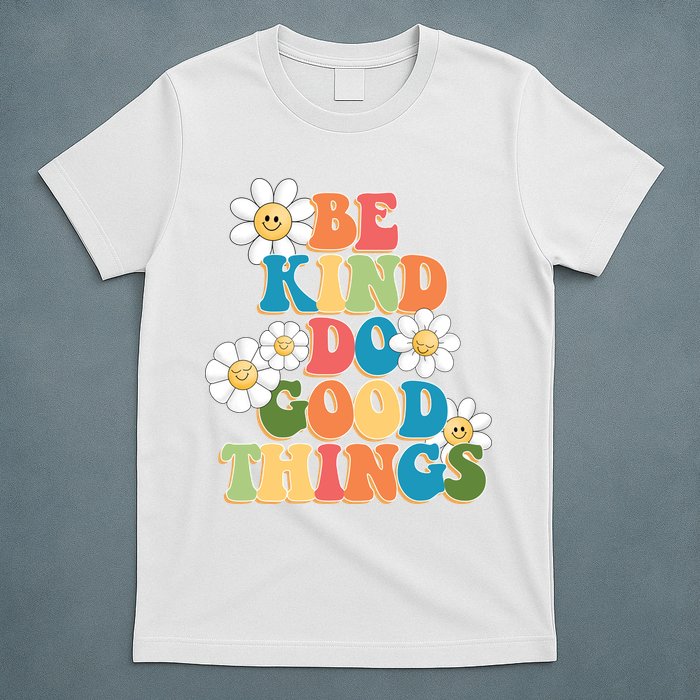 Be Kind Do Good Things Positive Quote T-Shirt
