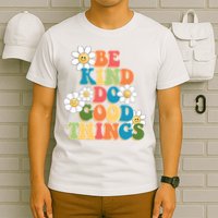 Be Kind Do Good Things Positive Quote T-Shirt