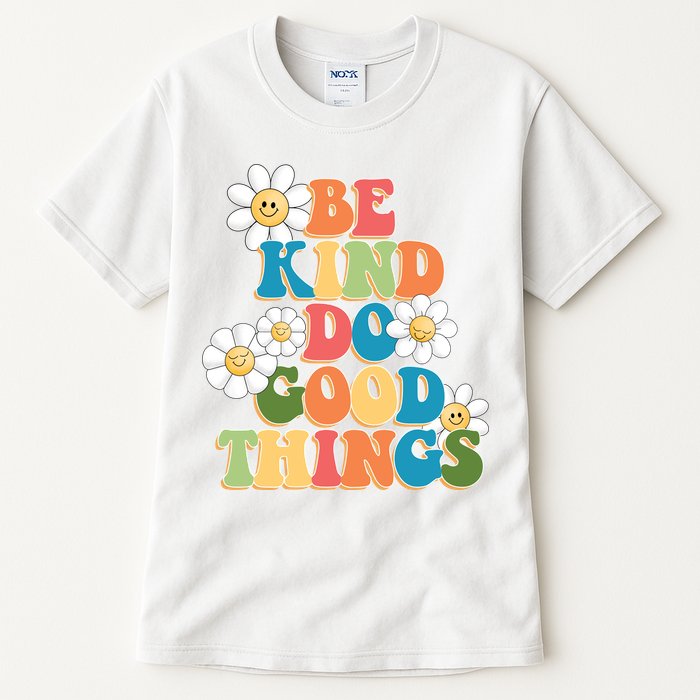 Be Kind Do Good Things Positive Quote Tall T-Shirt