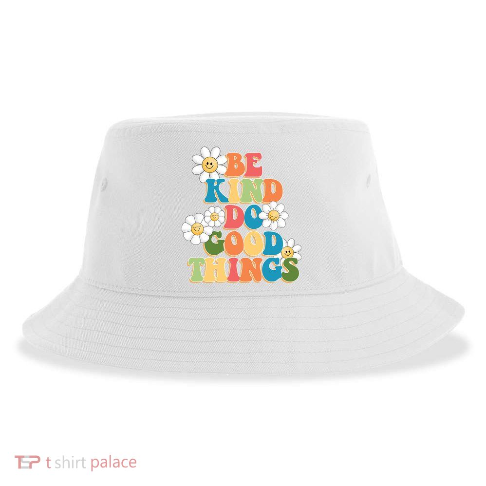 Be Kind Do Good Things Positive Quote Sustainable Bucket Hat