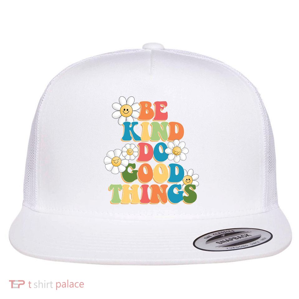 Be Kind Do Good Things Positive Quote Flatbill Hat