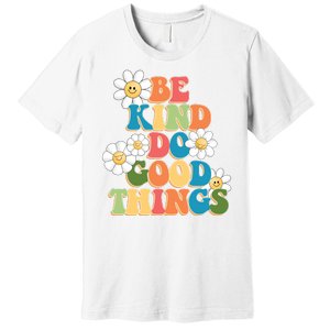 Be Kind Do Good Things Positive Quote Premium T-Shirt