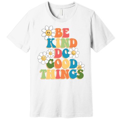 Be Kind Do Good Things Positive Quote Premium T-Shirt