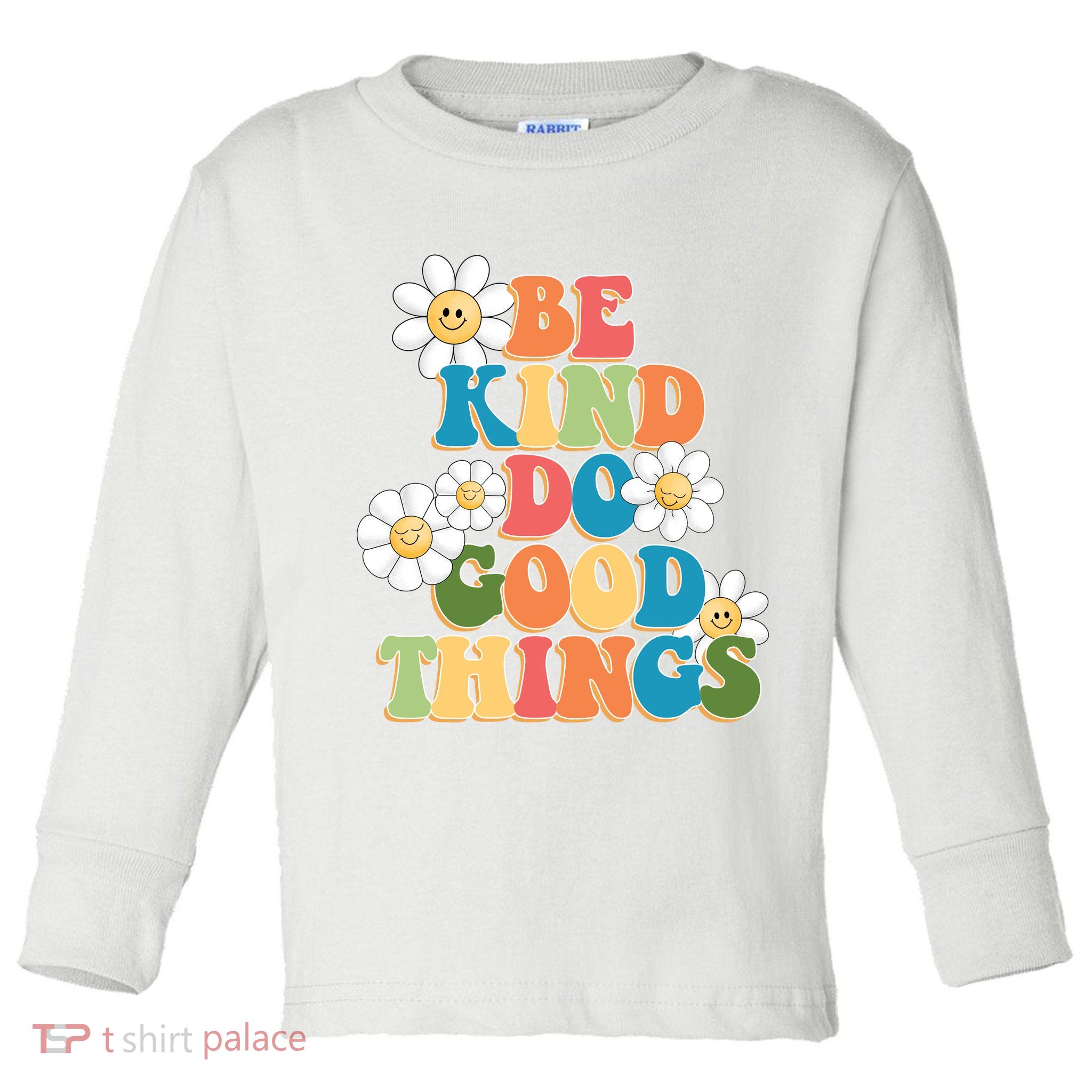 Be Kind Do Good Things Positive Quote Toddler Long Sleeve Shirt
