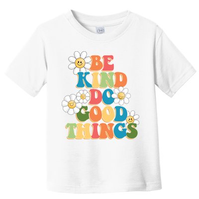 Be Kind Do Good Things Positive Quote Toddler T-Shirt