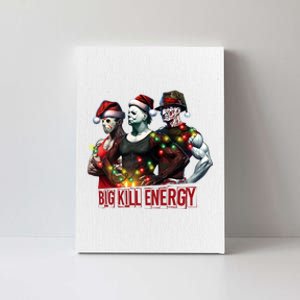 Big Kill Energy Merry Creepmas Slasher Christmas Myers Voorhees Krueger Canvas