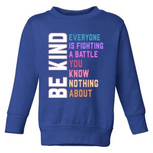 Be Kind Everyone Is Fighting A Battle You Know Nothing About Funny Gift Toddler Sweatshirt