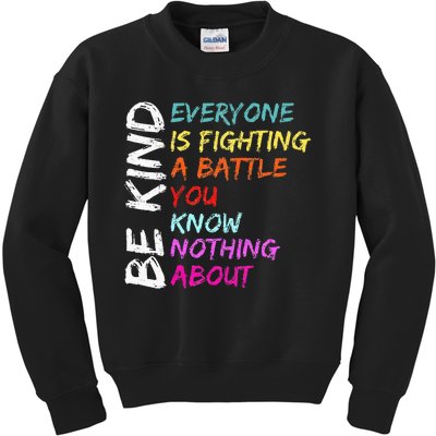 Be Kind Everyone Is Fighting A Battle You Know Nothing About Kids Sweatshirt