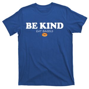 Be Kind Eat Bagels Funny Bagel Lovers Baking Bakery Meaningful Gift T-Shirt