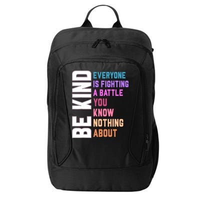 Be Kind Everyone Is Fighting A Battle You Know Nothing About City Backpack