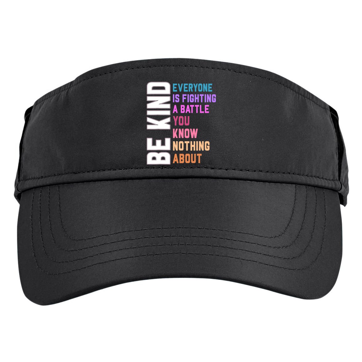 Be Kind Everyone Is Fighting A Battle You Know Nothing About Adult Drive Performance Visor