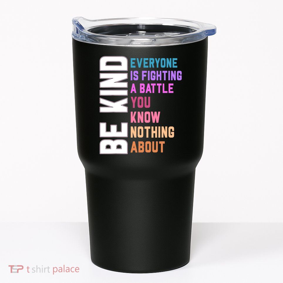 Be Kind Everyone Is Fighting A Battle You Know Nothing About Tumbler