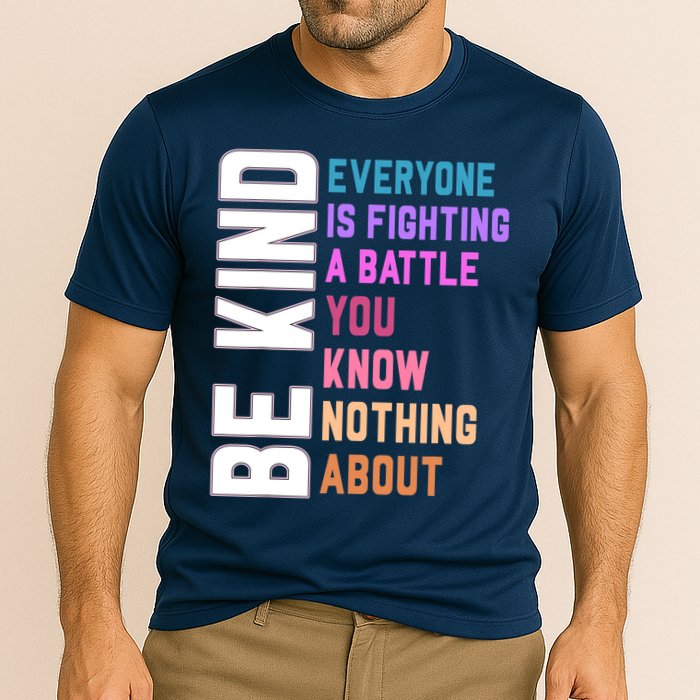 Be Kind Everyone Is Fighting A Battle You Know Nothing About Cooling Performance Crew T-Shirt