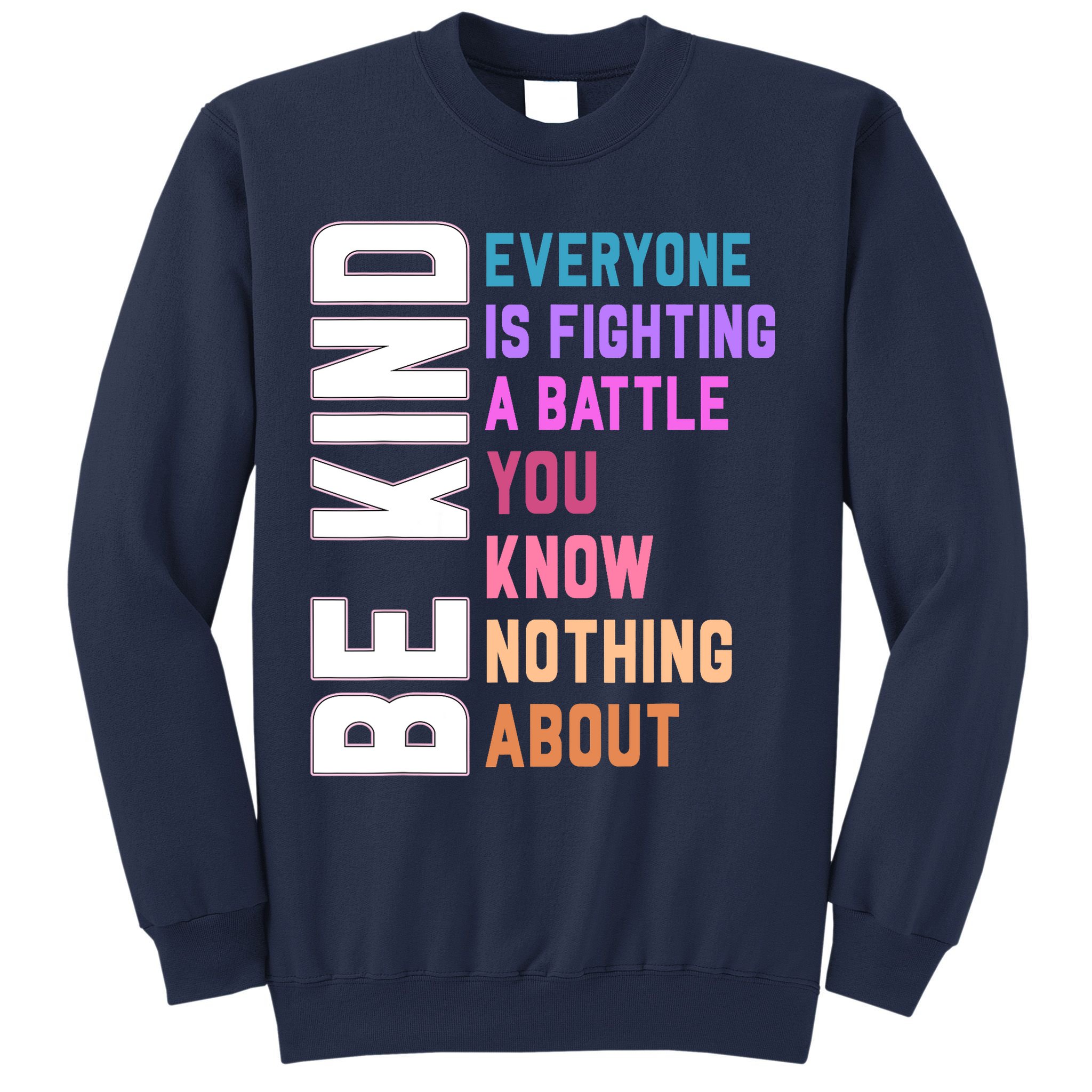 Be Kind Everyone Is Fighting A Battle You Know Nothing About Sweatshirt