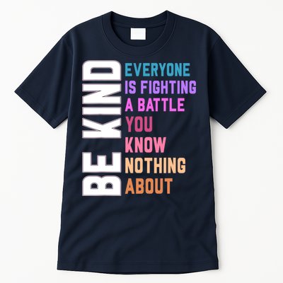 Be Kind Everyone Is Fighting A Battle You Know Nothing About Tall T-Shirt