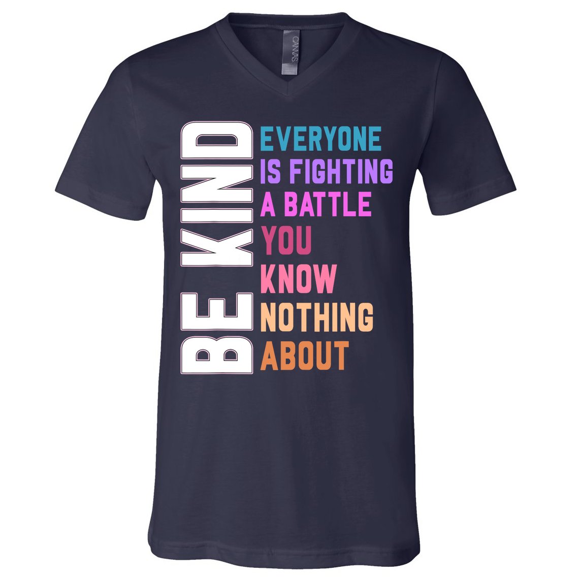 Be Kind Everyone Is Fighting A Battle You Know Nothing About V-Neck T-Shirt