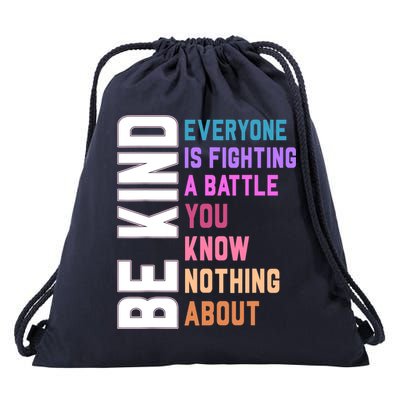 Be Kind Everyone Is Fighting A Battle You Know Nothing About Drawstring Bag