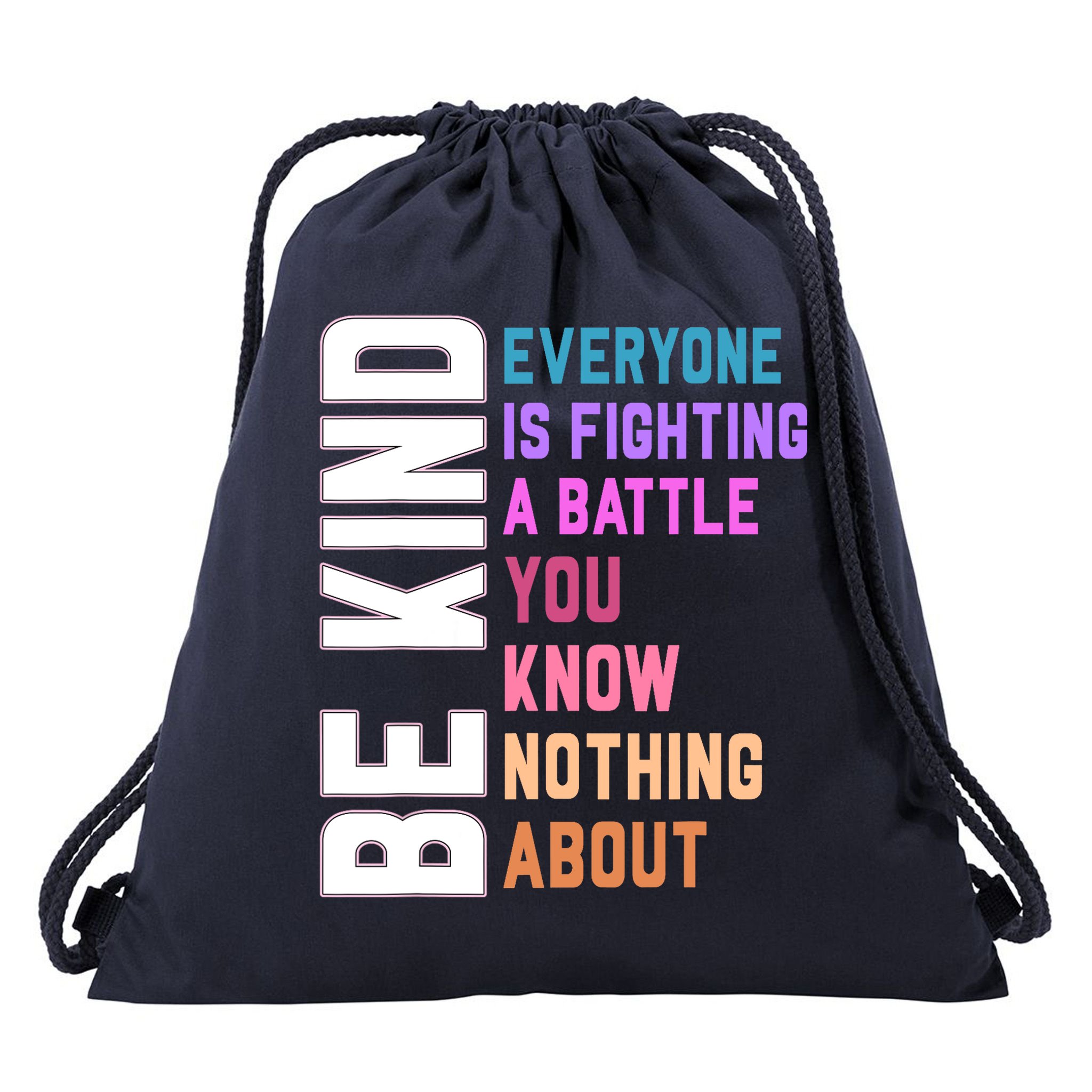 Be Kind Everyone Is Fighting A Battle You Know Nothing About Drawstring Bag