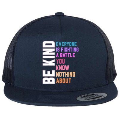 Be Kind Everyone Is Fighting A Battle You Know Nothing About Flatbill Hat