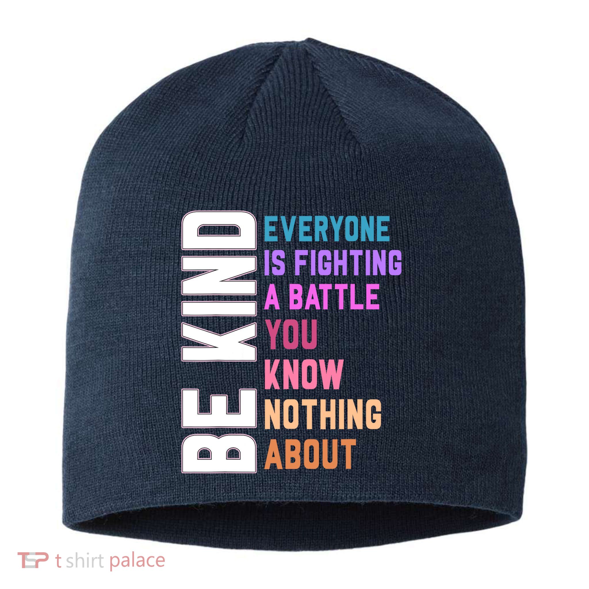 Be Kind Everyone Is Fighting A Battle You Know Nothing About Sustainable Beanie
