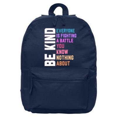 Be Kind Everyone Is Fighting A Battle You Know Nothing About 16 in Basic Backpack