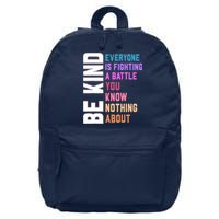 Be Kind Everyone Is Fighting A Battle You Know Nothing About 16 in Basic Backpack