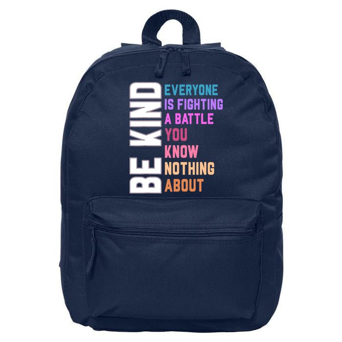Be Kind Everyone Is Fighting A Battle You Know Nothing About 16 in Basic Backpack