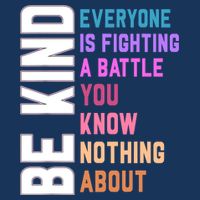 Be Kind Everyone Is Fighting A Battle You Know Nothing About 16 in Basic Backpack