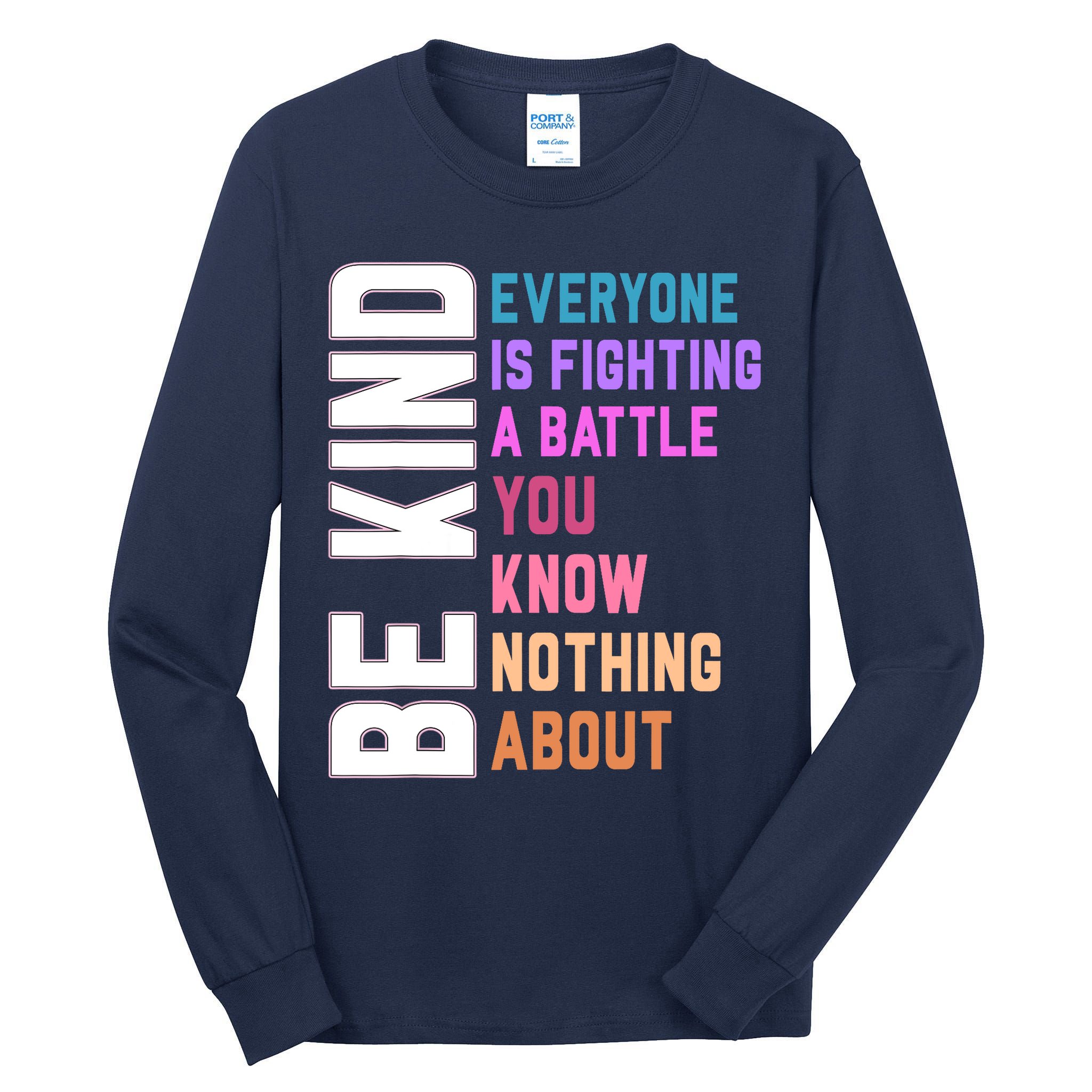 Be Kind Everyone Is Fighting A Battle You Know Nothing About Tall Long Sleeve T-Shirt