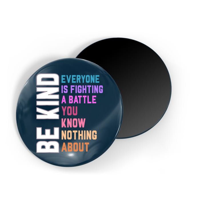 Be Kind Everyone Is Fighting A Battle You Know Nothing About Magnet