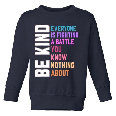 Be Kind Everyone Is Fighting A Battle You Know Nothing About Toddler Sweatshirt