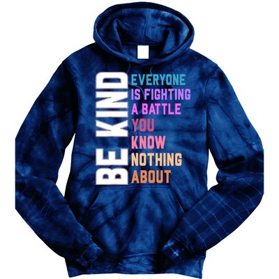 Be Kind Everyone Is Fighting A Battle You Know Nothing About Tie Dye Hoodie