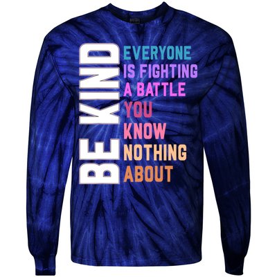Be Kind Everyone Is Fighting A Battle You Know Nothing About Tie-Dye Long Sleeve Shirt