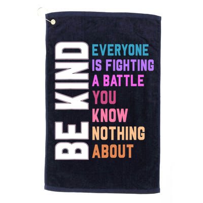 Be Kind Everyone Is Fighting A Battle You Know Nothing About Golf Towel