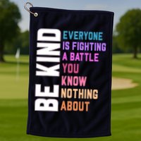 Be Kind Everyone Is Fighting A Battle You Know Nothing About Golf Towel