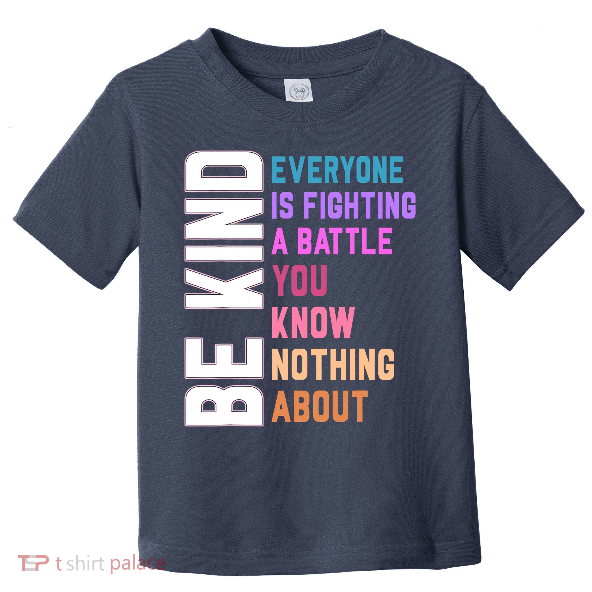 Be Kind Everyone Is Fighting A Battle You Know Nothing About Toddler T-Shirt