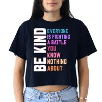 Be Kind Everyone Is Fighting A Battle You Know Nothing About Women's Crop Top Tee
