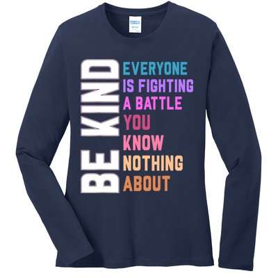 Be Kind Everyone Is Fighting A Battle You Know Nothing About Ladies Long Sleeve Shirt