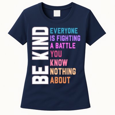 Be Kind Everyone Is Fighting A Battle You Know Nothing About Womens T-Shirt
