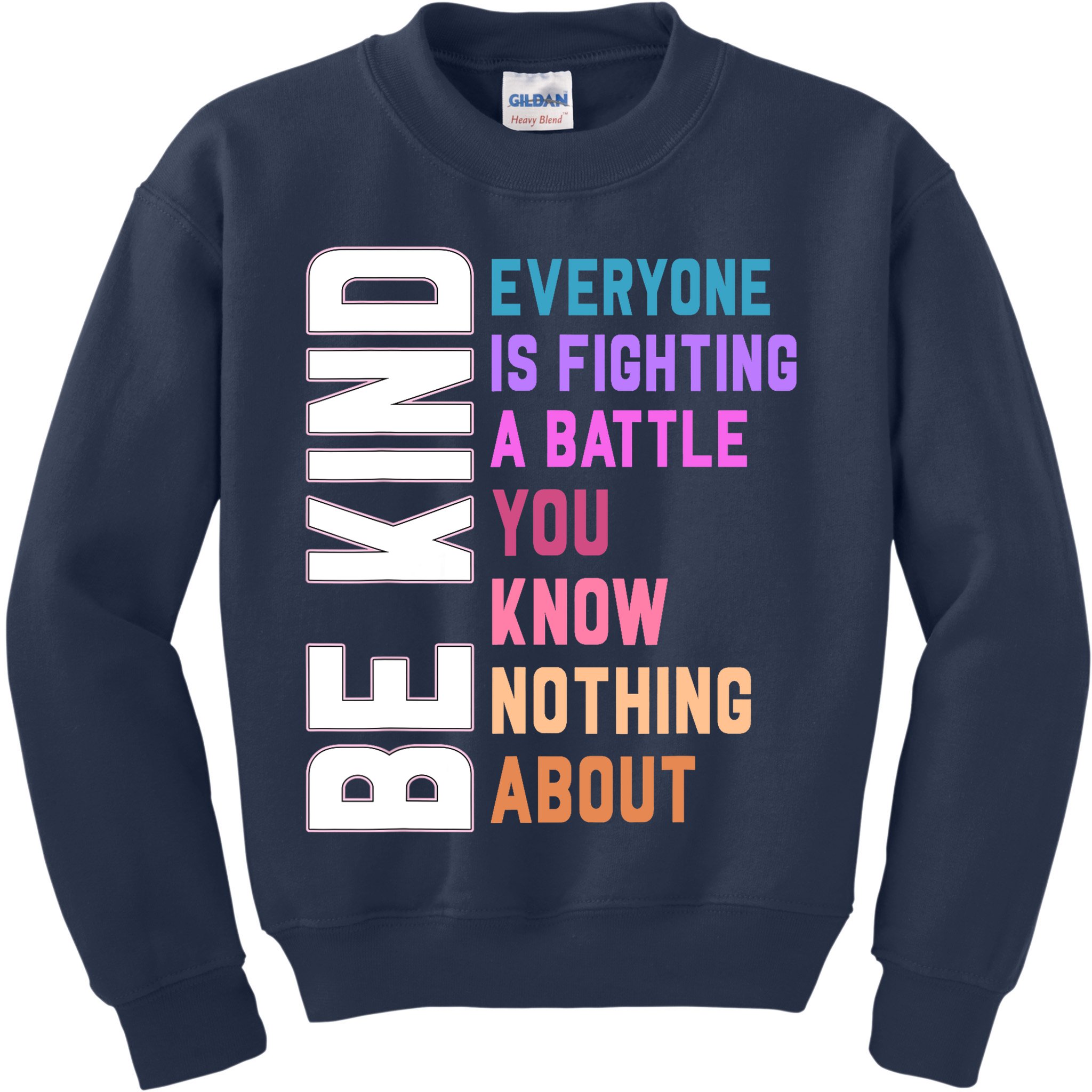 Be Kind Everyone Is Fighting A Battle You Know Nothing About Kids Sweatshirt