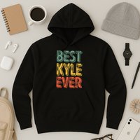 Best Kyle Ever Funny Personalized First Name Kyle Hoodie