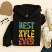 Best Kyle Ever Funny Personalized First Name Kyle Hoodie