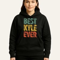 Best Kyle Ever Funny Personalized First Name Kyle Hoodie