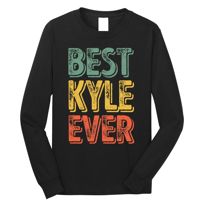 Best Kyle Ever Funny Personalized First Name Kyle Long Sleeve Shirt