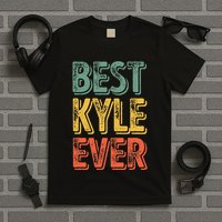 Best Kyle Ever Funny Personalized First Name Kyle T-Shirt