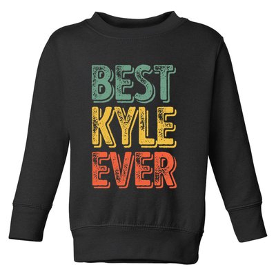 Best Kyle Ever Funny Personalized First Name Kyle Toddler Sweatshirt