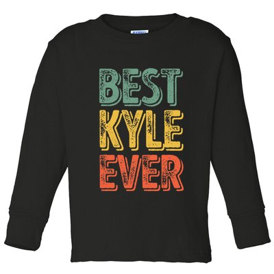 Best Kyle Ever Funny Personalized First Name Kyle Toddler Long Sleeve Shirt