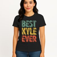 Best Kyle Ever Funny Personalized First Name Kyle Womens T-Shirt