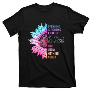 Be Kind Everyone Is Fighting A Battle You Know Nothing About T-Shirt